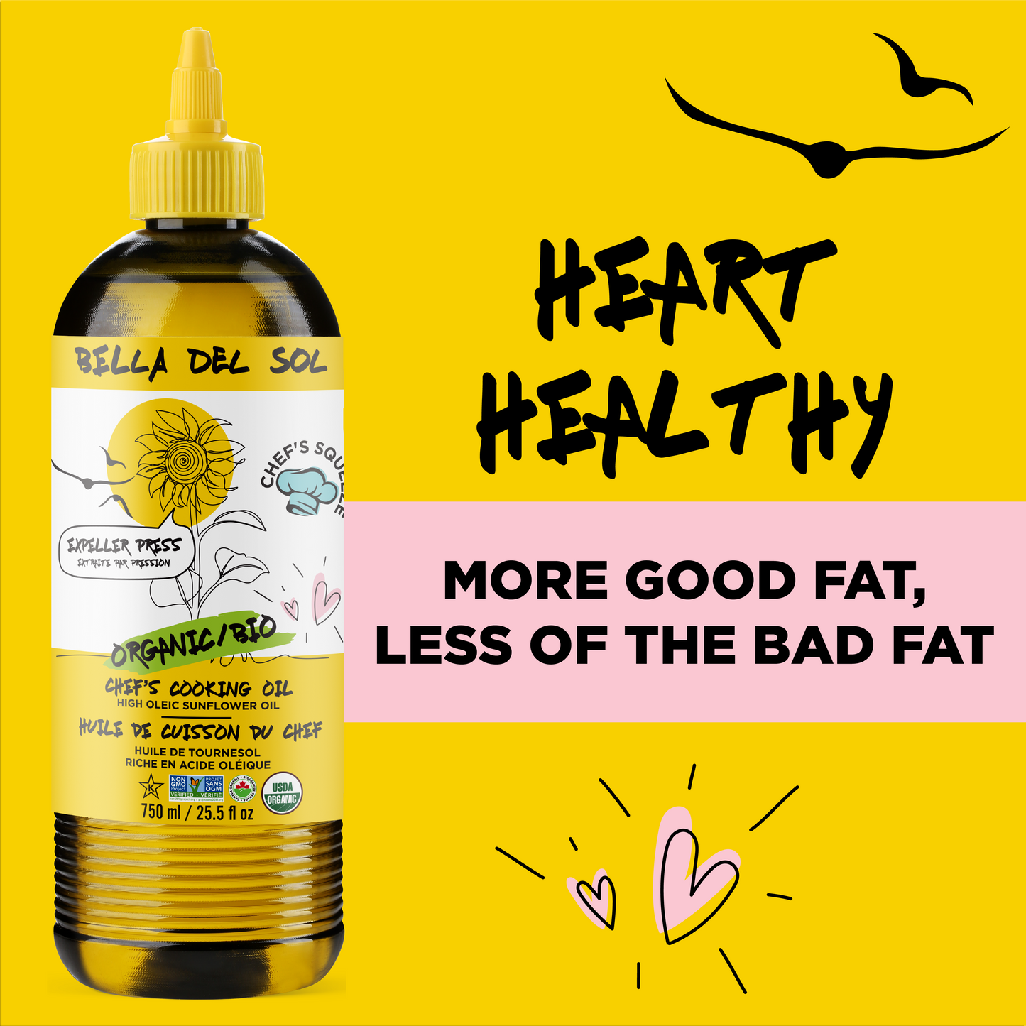 
                  
                    A bottle of Bella Del Sol organic sunflower cooking oil on a bright yellow background with promotional text reading 'HEART HEALTHY' and 'MORE GOOD FAT, LESS OF THE BAD FAT'.
                  
                